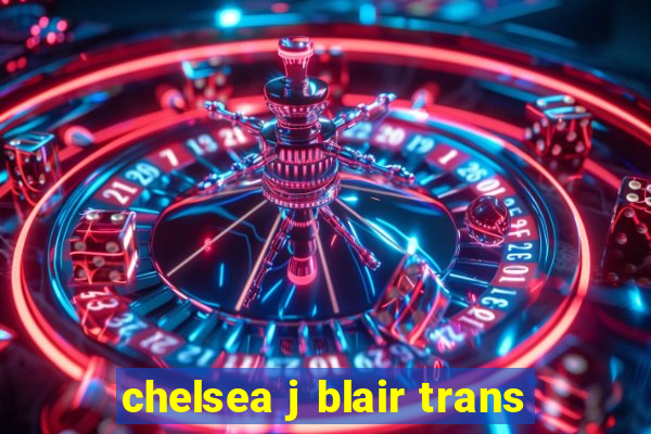 chelsea j blair trans